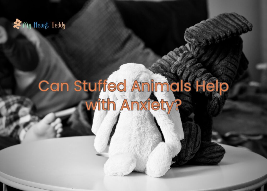 Can Stuffed Animals Help With Anxiety? My Heart Teddy