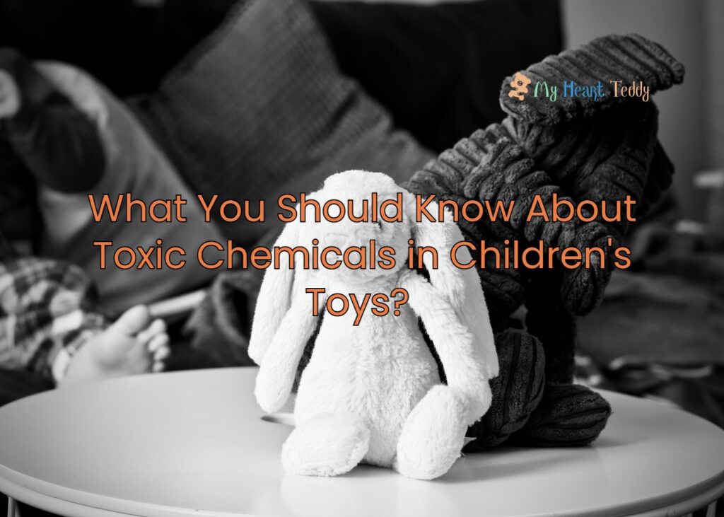 What You Should Know About Toxic Chemicals In Children's Toys? My Heart Teddy
